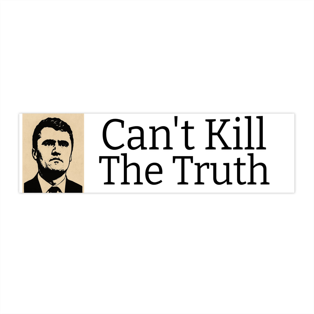 "Can't Kill The Truth" Bumper Sticker
