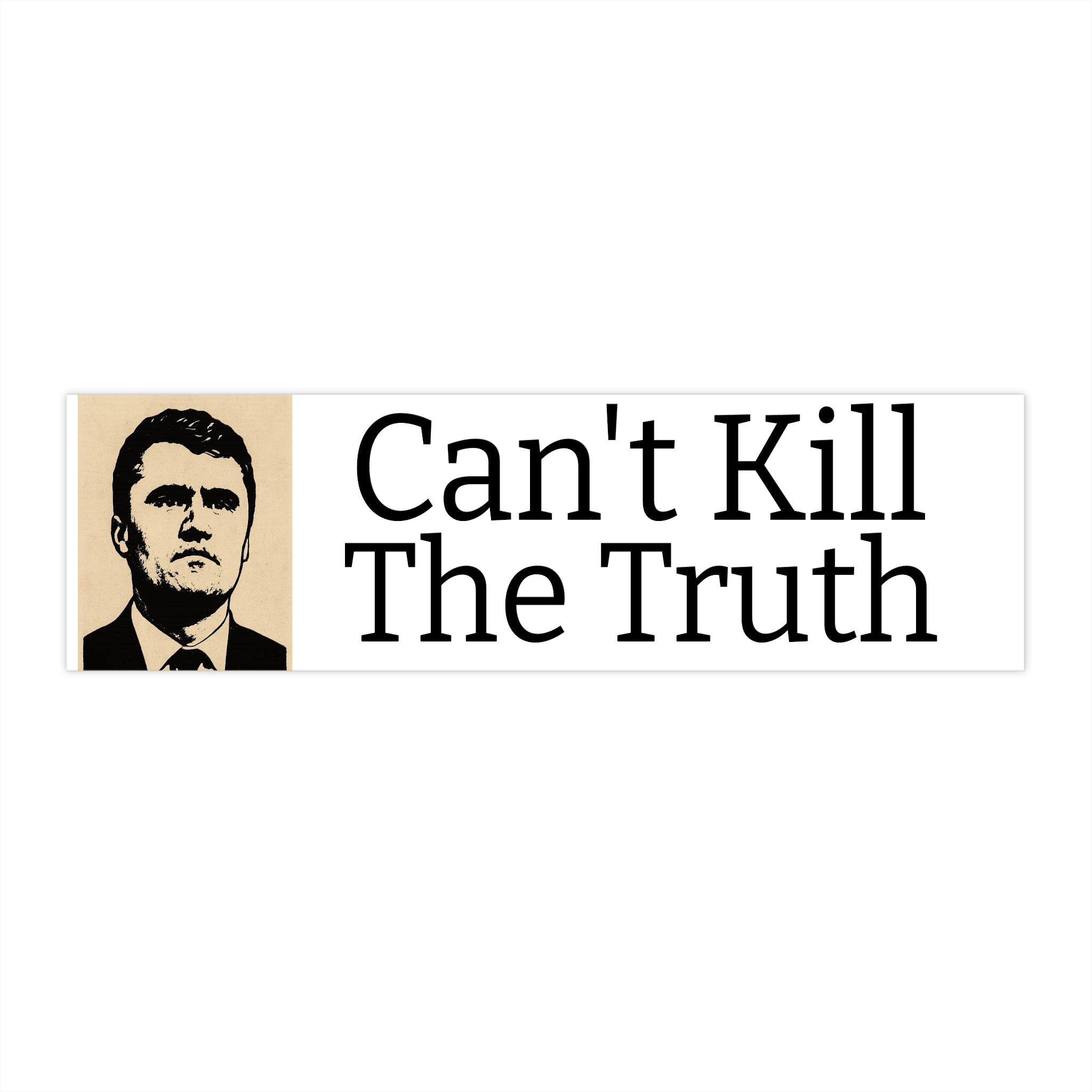 "Can't Kill The Truth" Bumper Sticker